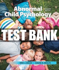 Test Bank for Abnormal Child Psychology, 7th Edition, Eric J. Mash & David A. Wolfe