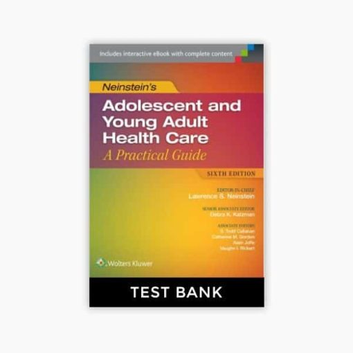Test Bank for Neinstein’s Adolescent and Young Adult Health Care: A Practical Guide, 6th Edition
