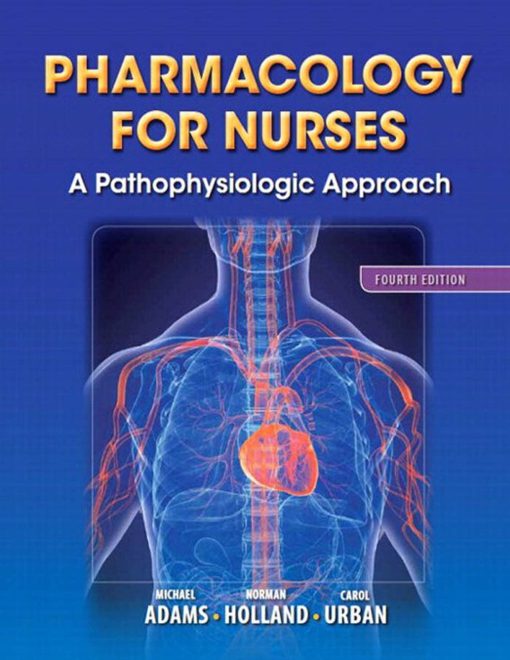 Test Bank for Pharmacology for Nurses: A Pathophysiologic Approach, 4th Edition – Michael Patrick Adams