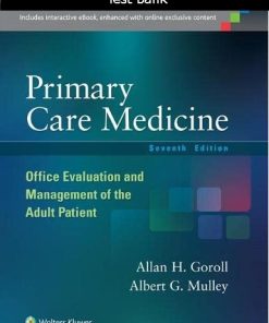 Test Bank for Primary Care Medicine: Office Evaluation and Management of the Adult Patient, 7th Edition – Goroll & Mulley