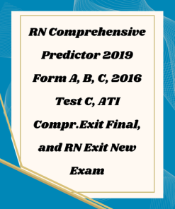 Study Guide for RN Comprehensive Predictor 2019 – Forms A, B, C, 2016 Test C, ATI Exit Final, and RN Exit New Exam