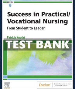 Test Bank for Success in Practical Vocational Nursing, 9th Edition by Patricia Knecht