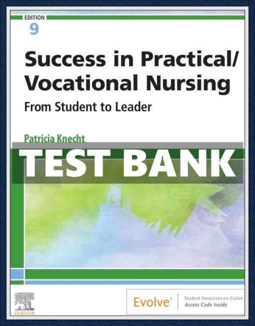 Test Bank for Success in Practical Vocational Nursing, 9th Edition by Patricia Knecht