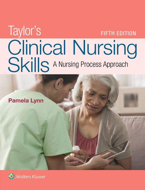 Test Bank for Taylor’s Clinical Nursing Skills: A Nursing Process Approach 5th Edition
