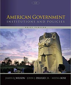 Test Bank for American Government: Institutions and Policies, Brief Version, 12th Edition by James Q. Wilson