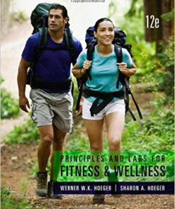 Test Bank for Principles and Labs for Fitness and Wellness 12th Edition by Hoeger