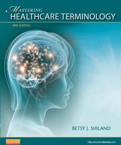 Test Bank For Shiland Mastering Healthcare Terminology, 4th Edition