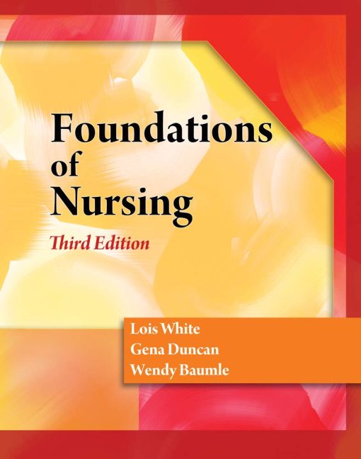 Test Bank for Foundations of Adult Health Nursing 3rd Edition by Lois White, Duncan Baumle