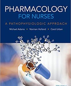 Test Bank for Pharmacology for Nurses, A Pathophysiologic Approach, 5th Edition by Michael Patrick Adams