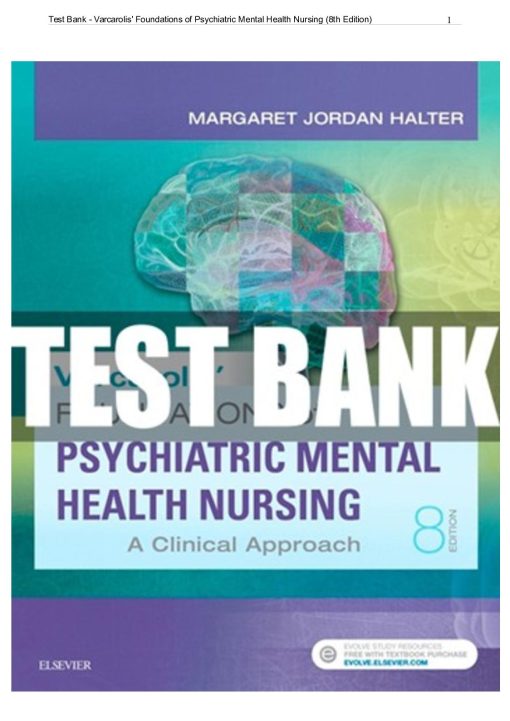 Test Bank for Varcarolis’ Foundations of Psychiatric Mental Health Nursing: A Clinical Approach 8th Edition