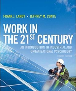 Test Bank for Work in the 21st Century: An Introduction to Industrial and Organizational Psychology 4th Edition by Frank J. Landy & Jeffrey M. Conte