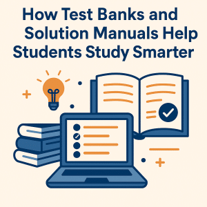 How Test Banks and Solution Manuals Help Students Study Smarter