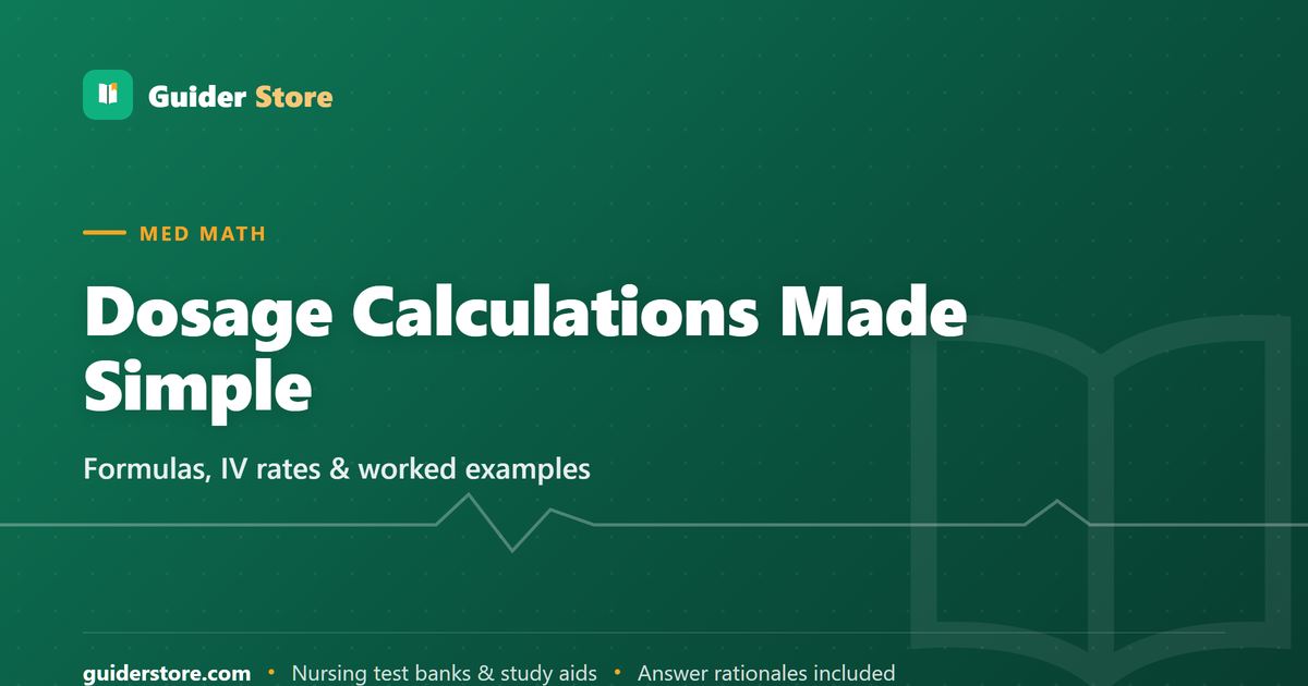 Nursing Dosage Calculations Made Simple: Formulas, Methods, and Practice — Guider Store nursing study guide